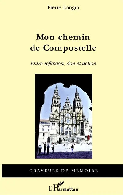 Mon chemin de Compostelle : entre réflexion, don et action : récit