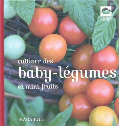 Cultiver des baby-légumes et mini-fruits