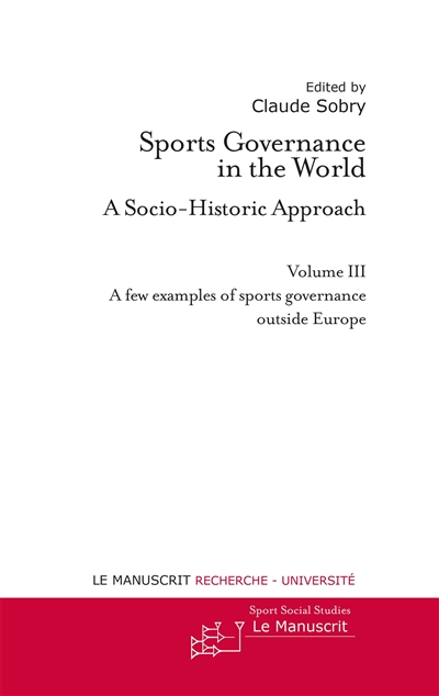 Sports governance in the world : a socio-historic approach. Vol. 3. A few examples of sports governance outside Europe