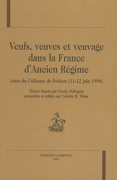 Veufs, veuves et veuvage dans la France d'Ancien Régime : actes du colloque de Poitiers, 11-12 juin 1998
