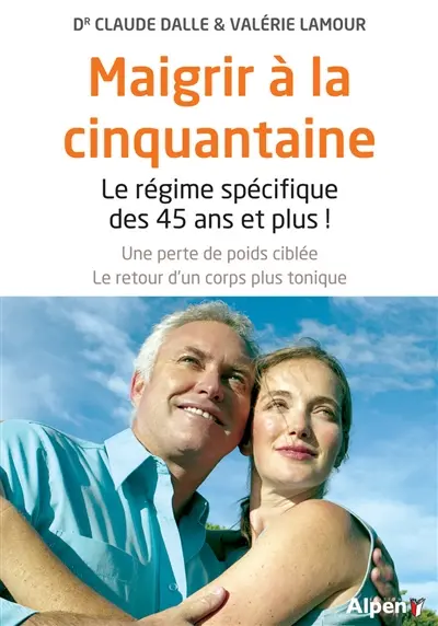Maigrir à la cinquantaine : le régime spécifique des 45 ans et plus ! : une perte de poids ciblée, le retour d'un corps plus tonique