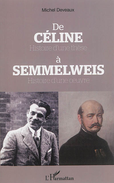 De Céline, histoire d'une thèse, à Semmelweis, histoire d'une oeuvre