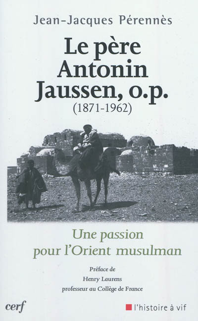 Le père Antonin Jaussen, o.p. (1871-1962) : une passion pour l'Orient musulman