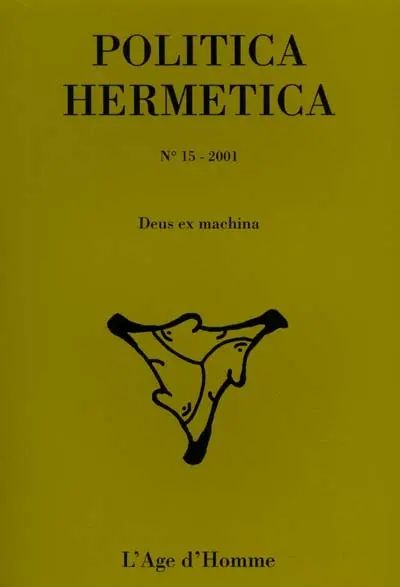 Politica hermetica, n° 15. Deus ex machina : actes du XVIe colloque international, Sorbonne, 9-10 décembre 2000