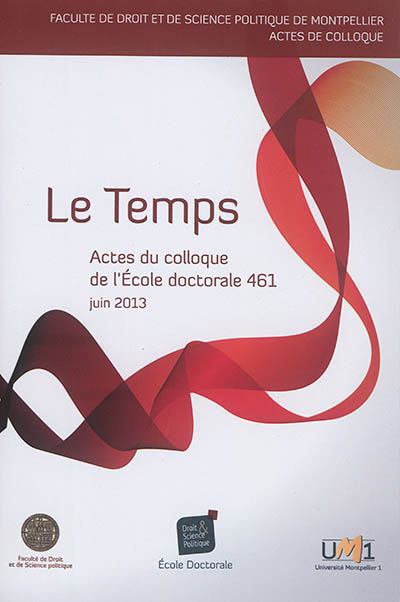 Le temps : actes du colloque de l'Ecole doctorale droit et science politique (ED 461), le 20 juin 2013