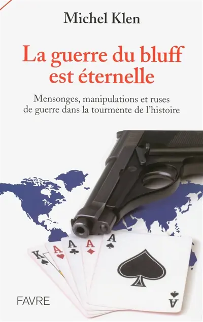 La guerre du bluff est éternelle : mensonges, manipulations et ruses de guerre dans la tourmente de l'histoire
