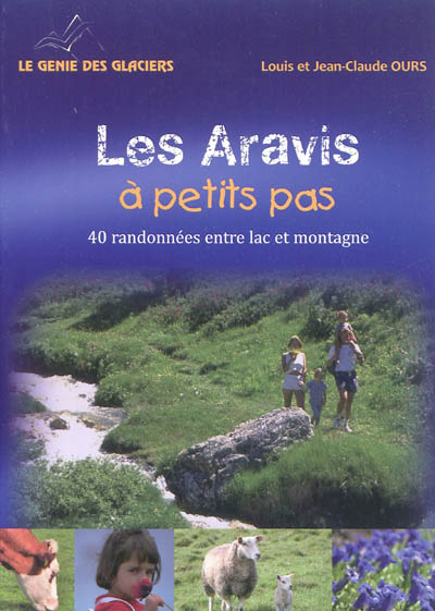 Les Aravis à petits pas : 40 balades entre le lac d'Annecy et les Aravis