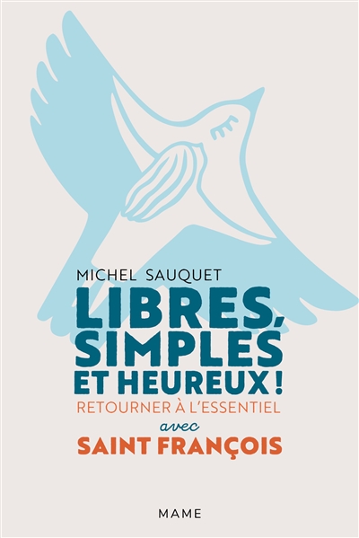Libres, simples et heureux ! : retourner à l'essentiel avec saint François