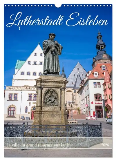 Lutherstadt Eisleben : La ville du grand réformateur Luther (Calendrier mural 2026 DIN A3 horizontal), CALVENDO calendrier mensuel : Lieux historiques importants de la ville natale de Martin Luther.