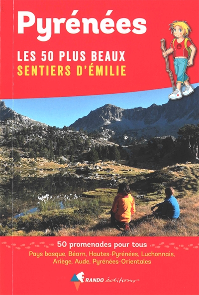 Pyrénées, les 50 plus beaux sentiers d'Emilie : 50 promenades pour tous : Pays basque, Béarn, Hautes-Pyrénées, Luchonnais, Ariège, Aude, Pyrénées-Orientales