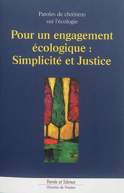 Pour un engagement écologique : simplicité et justice : paroles de chrétiens sur l'écologie