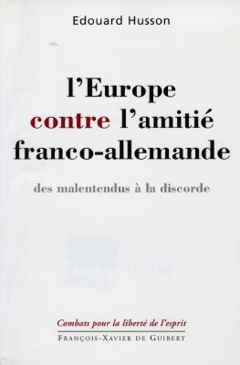 L'Europe contre l'amitié franco-allemande : des malentendus à la discorde