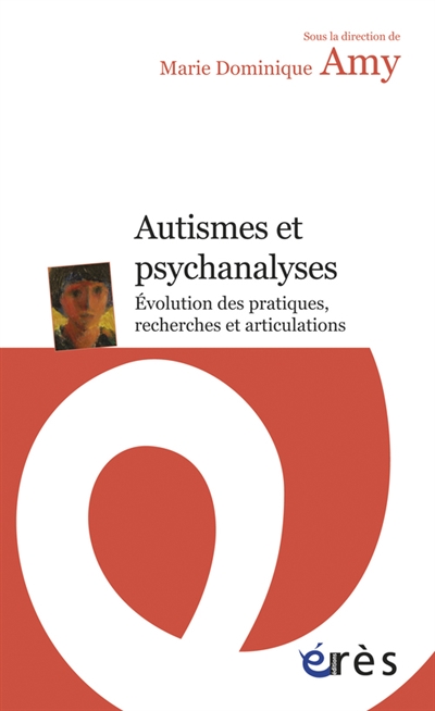 Autismes et psychanalyses. Evolution des pratiques, recherches et articulations