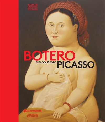 Botero dialogue avec Picasso : exposition, Aix-en-Provence, Caumont Centre d'art, du 24 novembre 2017 au 11 mars 2018