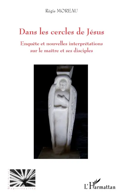 Dans les cercles de Jésus : enquête et nouvelles interprétations sur le maître et ses disciples