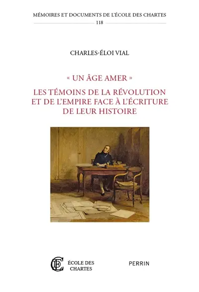 Un âge amer : les témoins de la Révolution et de l'Empire face à l'écriture de leur histoire