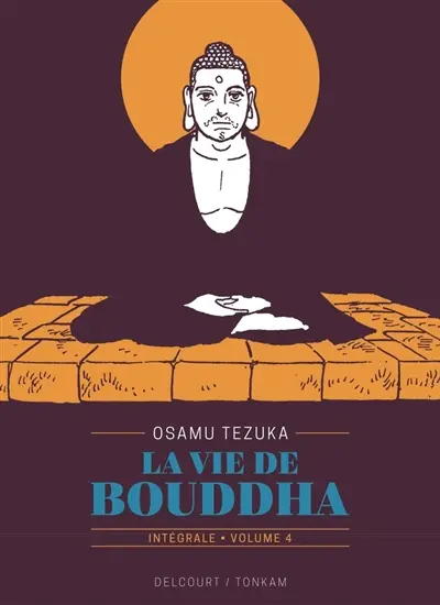 La vie de Bouddha : intégrale. Vol. 4