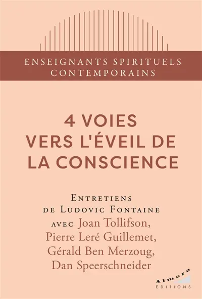 4 voies vers l'éveil de la conscience : entretiens de Ludovic Fontaine