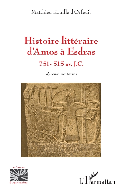 Histoire littéraire d'Amos à Esdras : 751-515 av. J.C. : revenir aux textes