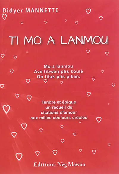 Ti mo a lanmou : mo a lanmou avè tibwen plis koulè on titak plis pikan. Ti mo a lanmou : tendre et épique un recueil de citations d'amour aux milles couleurs créoles