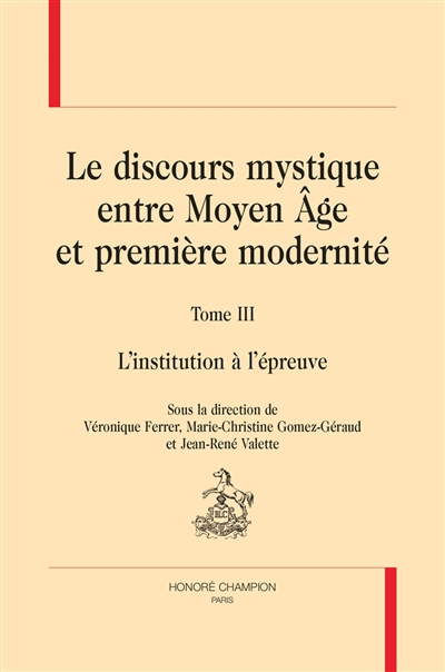 Le discours mystique : entre Moyen Age et première modernité. Vol. 3. L'institution à l'épreuve