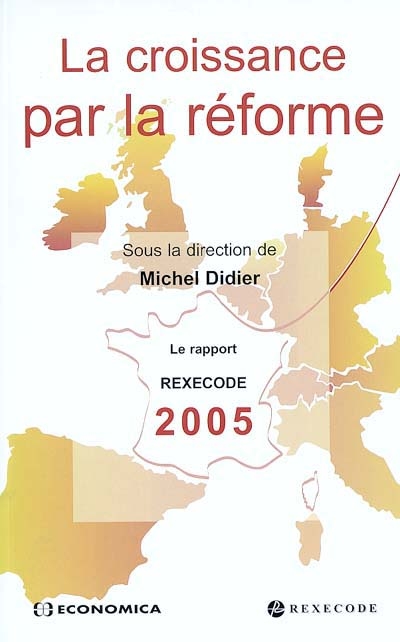 La croissance par la réforme : le rapport Rexecode 2005 sur la réforme structurelle et la croissance en France