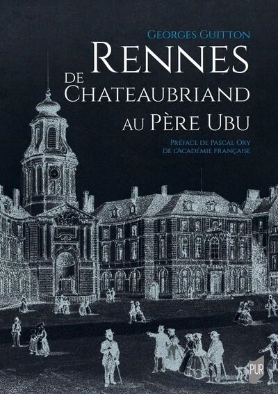 Rennes, de Chateaubriand au Père Ubu