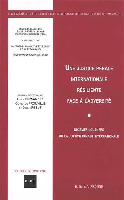 Une justice pénale internationale résiliente face à l'adversité : dixièmes journées de la justice pénale internationale