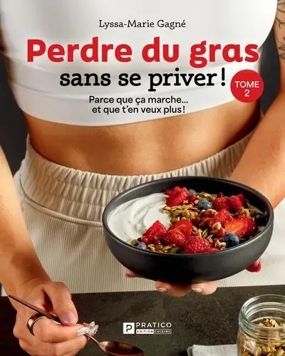 Perdre du gras sans se priver !, tome 2 : Parce que ça marche... et que t'en veux plus ! 2