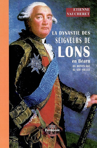 La dynastie des seigneurs de Lons en Béarn : du Moyen Age au XIXe siècle