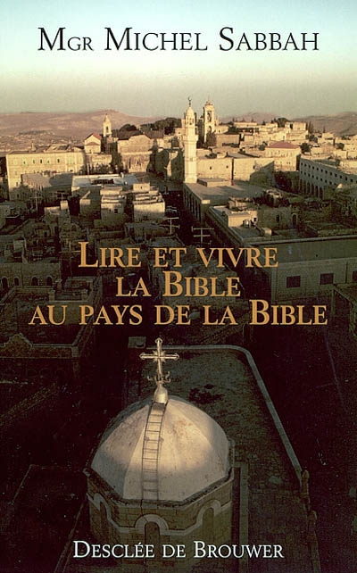 Lire et vivre la Bible au pays de la Bible
