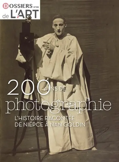 Dossier de l'art, n° 331. 200 ans de photographie : l'histoire racontée de Niépce à Nan Goldin Dossier de l'art, n° 331. 200 ans de photographie : l'histoire racontée de Niépce à Nan Goldin