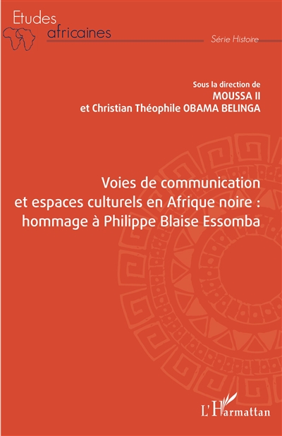 Voies de communication et espaces culturels en Afrique noire : hommage à Philippe Blaise Essomba