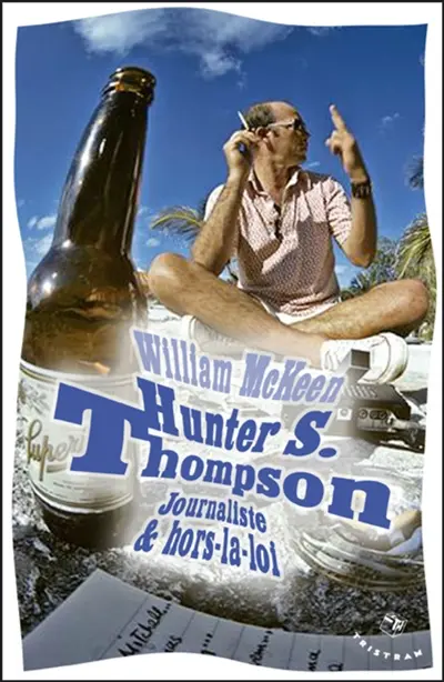 Hunter S. Thompson : journaliste & hors-la-loi : biographie