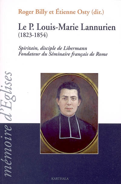 Le Père Louis-Marie Lannurien, 1823-1854 : spiritain, disciple de Libermann, fondateur du Séminaire français de Rome