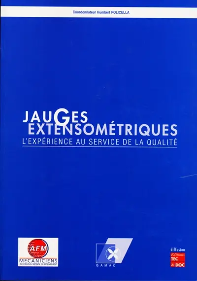 Jauges extensométriques, l'expérience au service de la qualité : support pour la qualification des opérateurs en extensométrie : recommandations générales pour la réalisation pratique d'équipements extensométriques