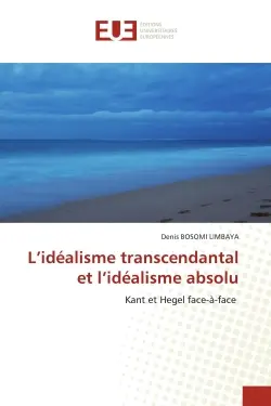 L'idéalisme transcendantal et l'idéalisme absolu : Kant et Hegel face-à-face