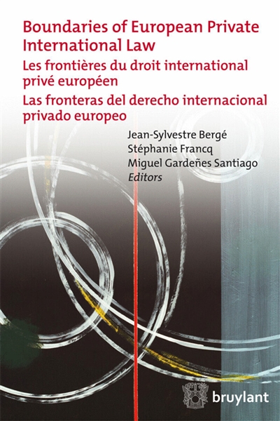 Boundaries of European private international law. Les frontières du droit international privé européen. Las fronteras del derecho internacional privado europeo