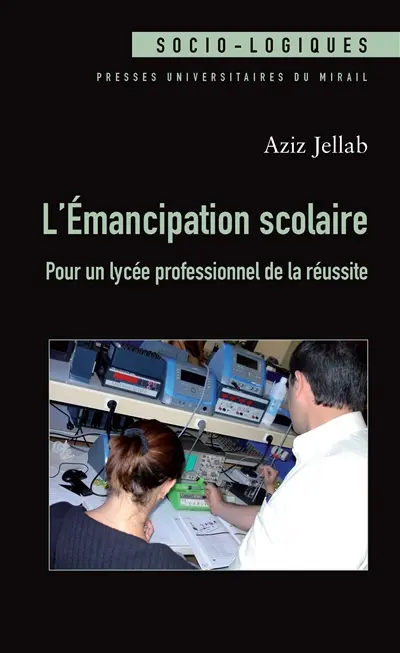 L'émancipation scolaire : pour un lycée professionnel de la réussite