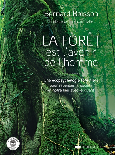 La forêt est l'avenir de l'homme : une écopsychologie forestière pour repenser la société et notre lien avec le vivant