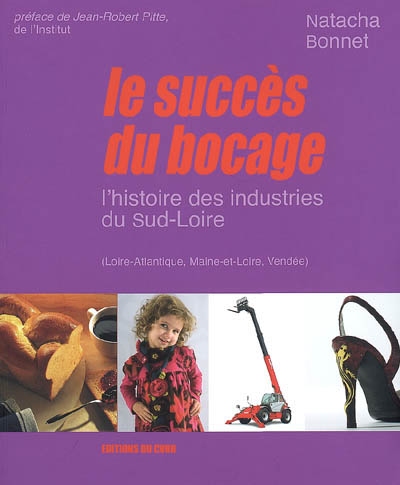 Le succès du bocage : l'histoire des industries du Sud-Loire (Loire-Atlantique, Maine-et-Loire, Vendée)