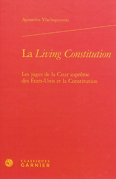 La living constitution : les juges de la Cour suprême des Etats-Unis et la Constitution
