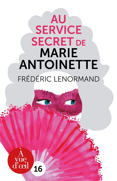 Au service secret de Marie-Antoinette. Vol. 1. L'enquête du Barry