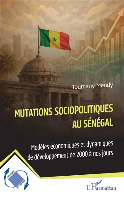 Mutations sociopolitiques au Sénégal : modèles économiques et dynamiques de développement de 2000 à nos jours