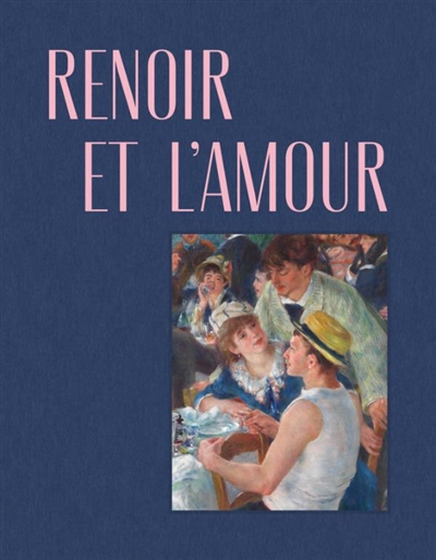 Renoir et l'amour : une...