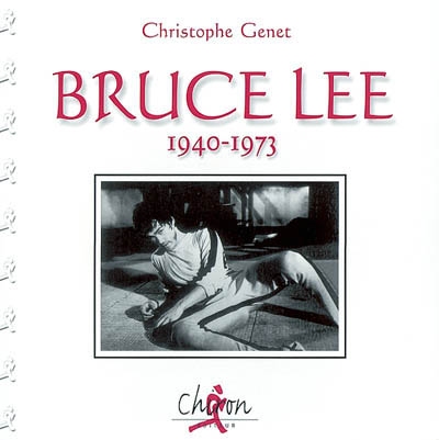 Bruce Lee : 1940-1973
