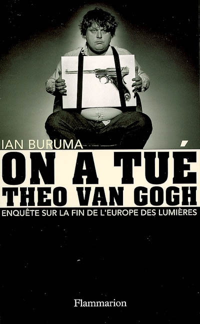 On a tué Theo Van Gogh : enquête sur la fin de l'Europe des Lumières