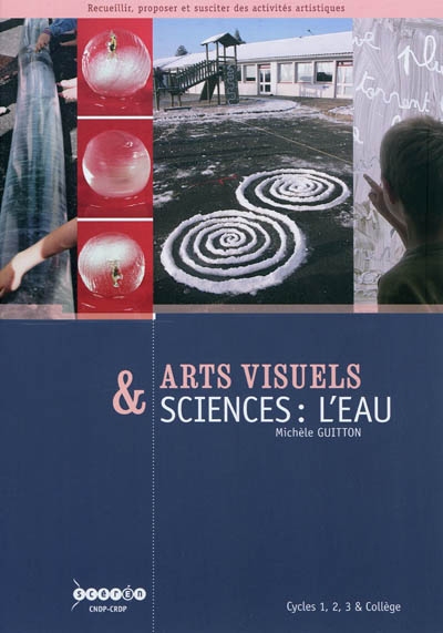 Arts visuels & sciences : l'eau : cycle 1, 2, 3 & collège