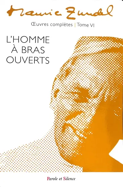 Oeuvres complètes. Vol. 6. L'homme à bras ouverts