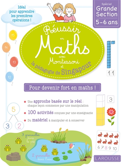 Réussir en maths avec Montessori et la pédagogie de Singapour : spécial grande section, 5-6 ans